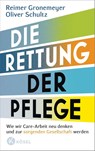 Die Rettung der Pflege - Reimer Gronemeyer ; Oliver Schultz - 9783466372942