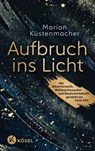 Aufbruch ins Licht - Marion Küstenmacher - 9783466373123