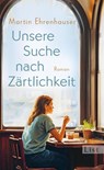 Unsere Suche nach Zärtlichkeit - Martin Ehrenhauser - 9783471370025