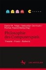 Philosophie des Computerspiels - Daniel M. Feige ; Sebastian Ostritsch ; Markus Rautzenberg - 9783476045683
