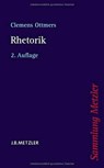 Rhetorik - Fabian Klotz ; Clemens Ottmers - 9783476122834