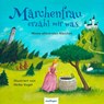 Märchenfrau erzähl mir was ... - Jacob Grimm ; Wilhelm Grimm ; Hans Christian Andersen - 9783480233731