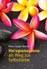 Ho oponopono als Weg zur Selbstliebe - Klaus Jürgen Becker - 9783485014120