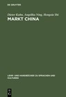 Markt China - Dieter (Bayerische-Julius-Maximilians-Universitat Wurzburg Germany) Kuhn ; Angelika Ning ; Hongxia Shi - 9783486255959