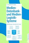 Medien-Datenbank- und Medien-Logistik-Systeme - Oliver Kretzschmar ; Roland Dreyer - 9783486274943