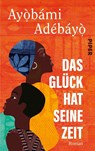 Das Glück hat seine Zeit - Ayobami Adebayo - 9783492071468