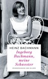 Ingeborg Bachmann, meine Schwester - Heinz Bachmann - 9783492072502