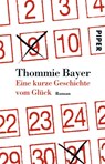 Eine kurze Geschichte vom Glück - Thommie Bayer - 9783492252997