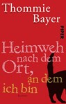 Heimweh nach dem Ort, an dem ich bin - Thommie Bayer - 9783492301558