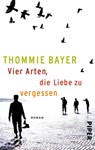 Vier Arten, die Liebe zu vergessen - Thommie Bayer - 9783492302531