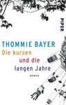 Die kurzen und die langen Jahre - Thommie Bayer - 9783492305600