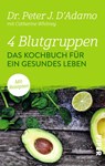 4 Blutgruppen - Das Kochbuch für ein gesundes Leben - Peter J. D'Adamo - 9783492306522