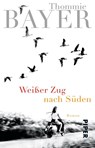 Weißer Zug nach Süden - Thommie Bayer - 9783492308496