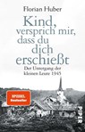 Kind, versprich mir, dass du dich erschießt - Florian Huber - 9783492308984
