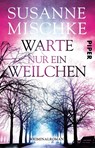 Warte nur ein Weilchen - Susanne Mischke - 9783492310697