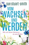 Vom Wachsen und Werden - Sue Stuart-Smith - 9783492313858