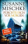 Fürchte dich vor morgen - Susanne Mischke - 9783492318143