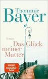 Das Glück meiner Mutter - Thommie Bayer - 9783492318860