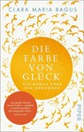 Die Farbe von Glück - Clara Maria Bagus - 9783492319249