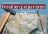 Fossilien präparieren - Michael Maisch ; Werner Fink - 9783494017174