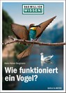 Das will ich wissen! Wie funktioniert ein Vogel? - Hans-Heiner Bergmann - 9783494019376