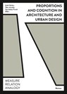 Proportions and Cognition in Architecture and Urban Design - Martin Tschanz ; Benjamin Dillenburger ; Fabienne Hoelzel ; Philippe Koch - 9783496016199