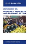 Networks, Resources and Economic Action - GREINER,  Clemens ; Kokot, Waltraud - 9783496028260