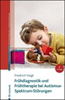 Frühdiagnostik und Frühtherapie bei Autismus-Spektrum-Störungen - Friedrich Voigt - 9783497032563
