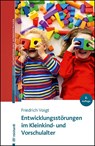 Entwicklungsstörungen im Kleinkind- und Vorschulalter - Friedrich Voigt - 9783497032907