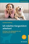 Ich möchte tiergestützt arbeiten! - Caroline Kohlmey - 9783497033287