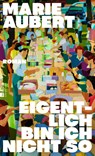 Eigentlich bin ich nicht so - Marie Aubert - 9783498002886