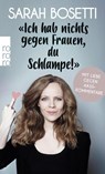 "Ich hab nichts gegen Frauen, du Schlampe!" - Sarah Bosetti - 9783499001918