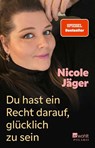 Du hast ein Recht darauf, glücklich zu sein - Nicole Jäger - 9783499015076