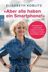 'Aber alle haben ein Smartphone!' - Elisabeth Koblitz - 9783499017773