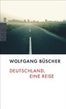 Deutschland, eine Reise - Wolfgang Büscher - 9783499240508