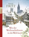 Wie der Weihnachtsbaum in die Welt kam - Astrid Fritz - 9783499267185