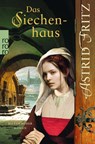 Das Siechenhaus - Astrid Fritz - 9783499269455