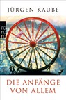 Die Anfänge von allem - Jürgen Kaube - 9783499630712