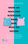 Wenn ich noch eine glückliche Mami sehe, muss ich kotzen - Anna Schatz - 9783499634123