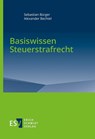 Basiswissen Steuerstrafrecht - Sebastian Bürger ; Alexander Bechtel - 9783503211241
