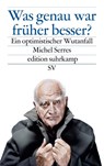 Was genau war früher besser? - Michel Serres - 9783518074978