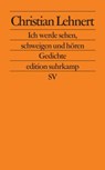 Ich werde sehen, schweigen und hören - Christian Lehnert - 9783518123690
