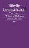 Vom Guten, Wahren und Schönen - Sibylle Lewitscharoff - 9783518126493