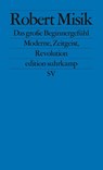 Das große Beginnergefühl - Robert Misik - 9783518127889