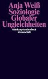 Soziologie globaler Ungleichheiten - Anja Weiß - 9783518298206