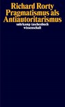 Pragmatismus als Antiautoritarismus - Richard Rorty - 9783518300732