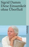 Diese Einsamkeit ohne Überfluß - Sigrid Damm - 9783518396759