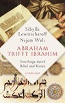Abraham trifft Ibrahîm - Sibylle Lewitscharoff ; Najem Wali - 9783518427910