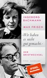 'Wir haben es nicht gut gemacht.' - BACHMANN,  Ingeborg ; Frisch, Max - 9783518430699