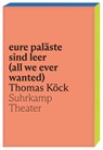 eure paläste sind leer (all we ever wanted) - Thomas Köck - 9783518430965